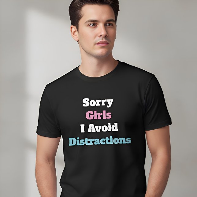 Sorry Girls I Avoid Distractions Custom Text T-Shirt (Von Creator hochgeladen)