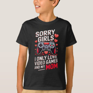 Sorry Girls, I Only Liebe Video Games and Mama T-Shirt