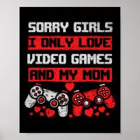 Sorry Girls I only Liebe Video Games and My Mama B