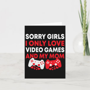 Sorry Girls I only Liebe Videospiele und meine Mam Karte