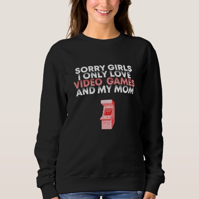 Sorry Girls I Only Love Video Games Valentines Day Sweatshirt (Vorderseite)