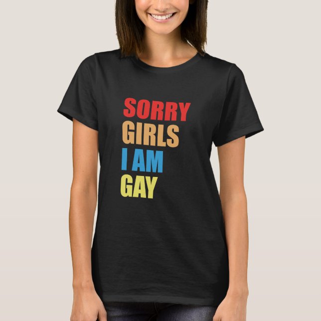 SORRY GIRLS ICH BIN GAY T - Shirt (Vorderseite)