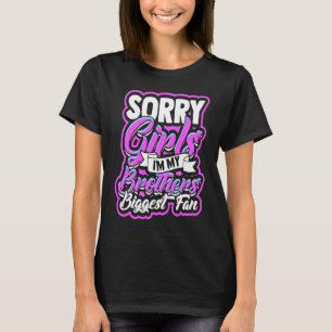 Sorry girls Ich bin meine Brüder größte Fan Jüngst T-Shirt