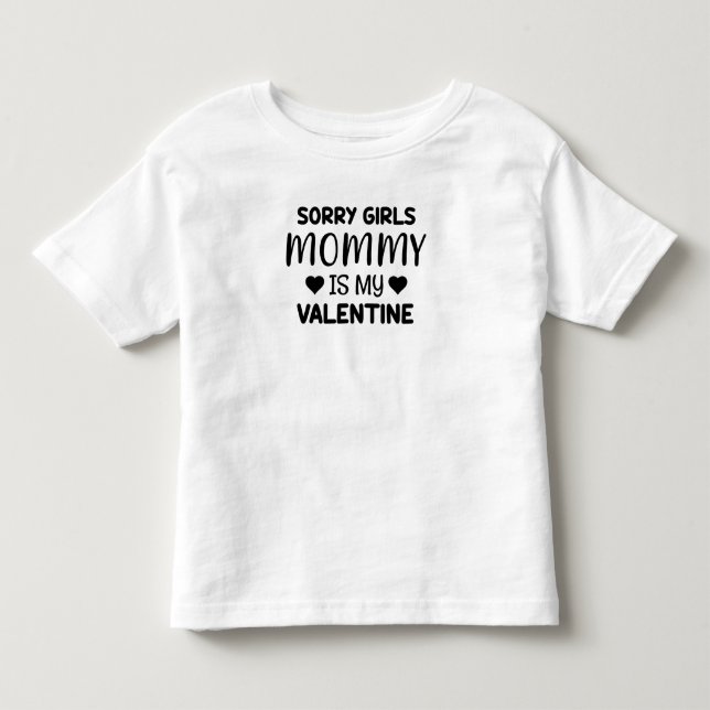 Sorry Girls Mommy is My Valentine Kleinkind T-shirt (Vorderseite)