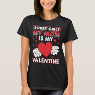 Sorry Girls My Mom Is My Valentine boys Valentines T-Shirt