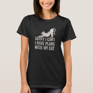Sorry I Can I Have Plans With My Cat 1 T-Shirt