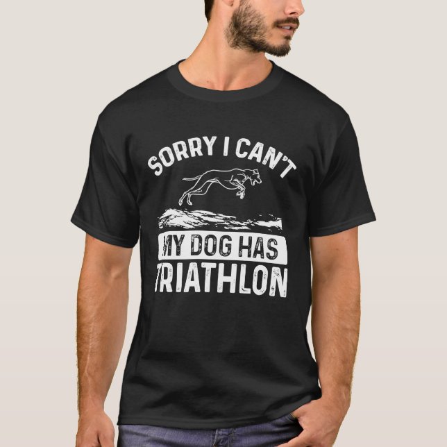Sorry I Can´t My Dog Has A Triathlon Dock Diving T-Shirt (Vorderseite)