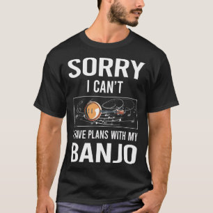 Sorry I Cant Banjo T-Shirt