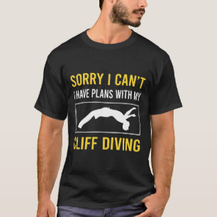 Sorry I Cant Cliff Diving T-Shirt