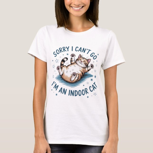 "Sorry I Can't Go, I'm an Indoor Cat" Funny Women T-Shirt (Vorderseite)