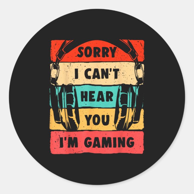 Sorry I Can't Hear You I'm Gaming Funny Gamer Shir Runder Aufkleber (Vorderseite)