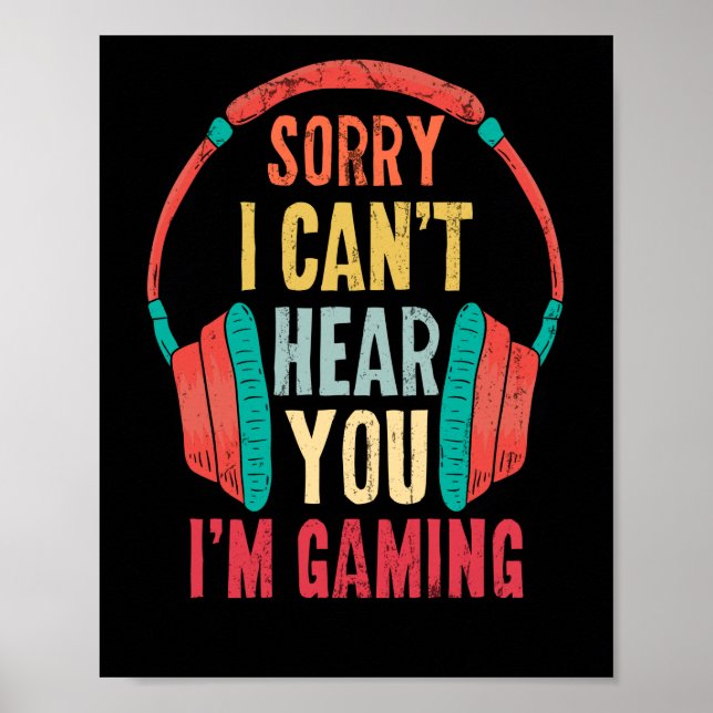 Sorry I Can't Hear You I'm Gaming Gamer Gaming Poster (Vorne)