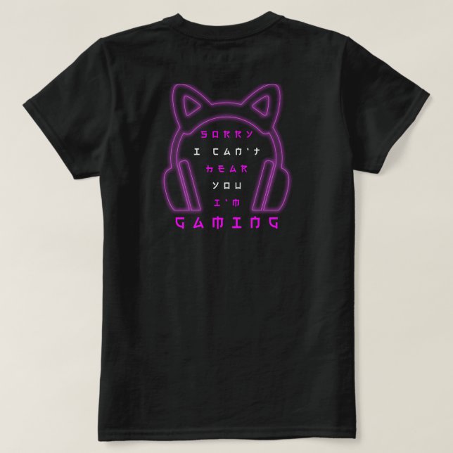 Sorry I Can't Hear You I'm Gaming  T-Shirt (Design Rückseite)