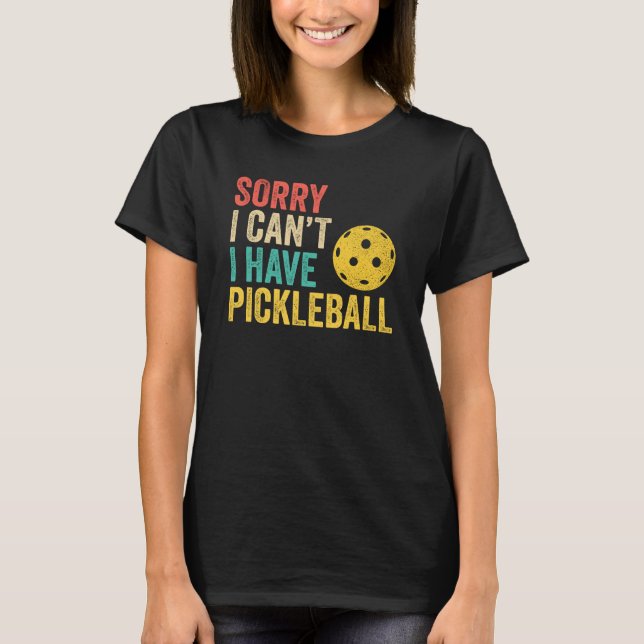 Sorry I Can't I Have Pickleball T-Shirt (Vorderseite)