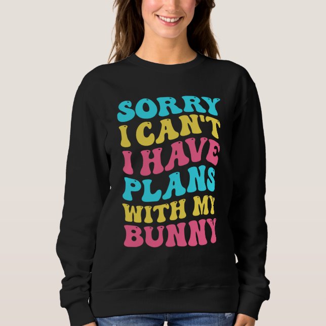 Sorry I Can't I Have Plans With My Bunny Easter Da Sweatshirt (Vorderseite)