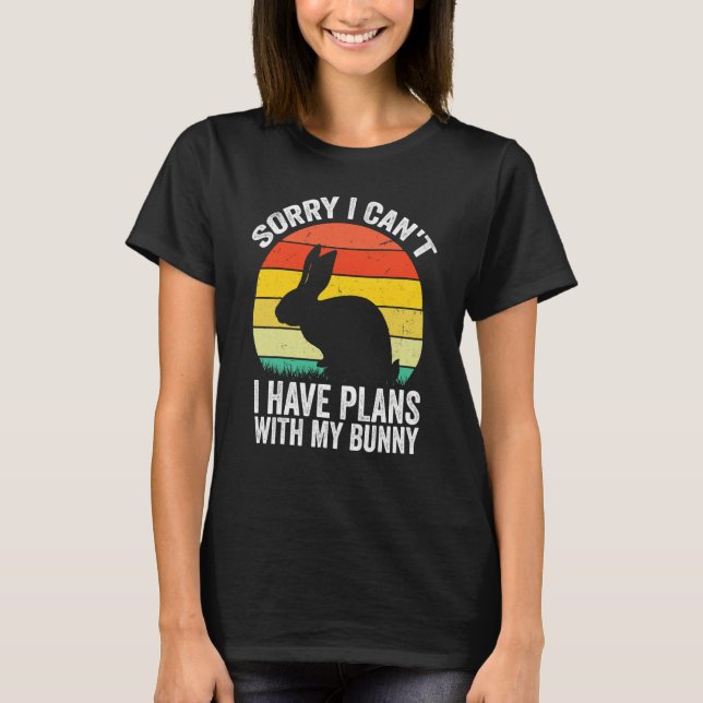Sorry I Can't I Have Plans With My Bunny Easter Da T-Shirt (Vorderseite)