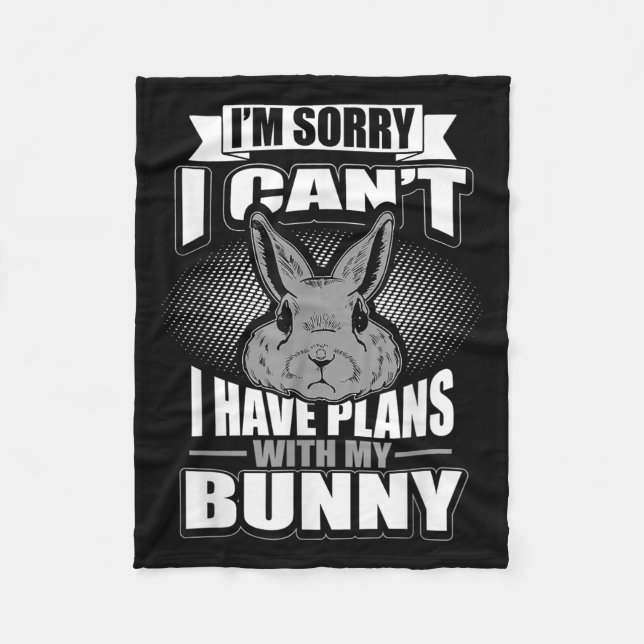 Sorry I Can't I Have Plans With My Bunny Rabbit  Fleecedecke (Vorderseite)