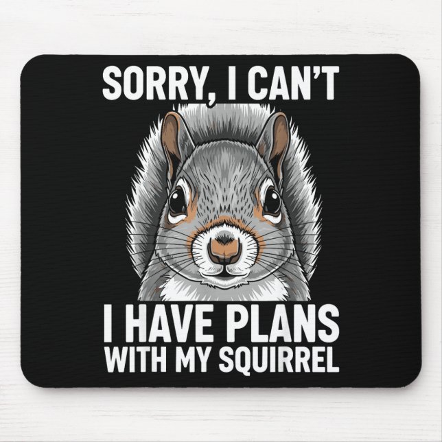 Sorry, I Can't I Have Plans With My Squirrel  Mousepad (Vorne)