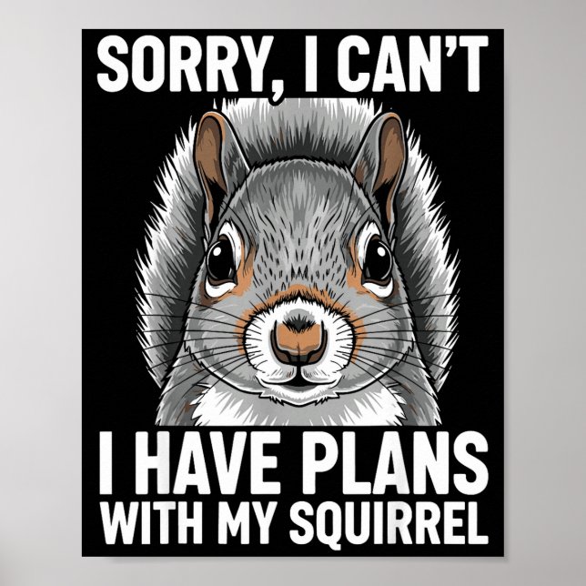 Sorry, I Can't I Have Plans With My Squirrel  Poster (Vorne)