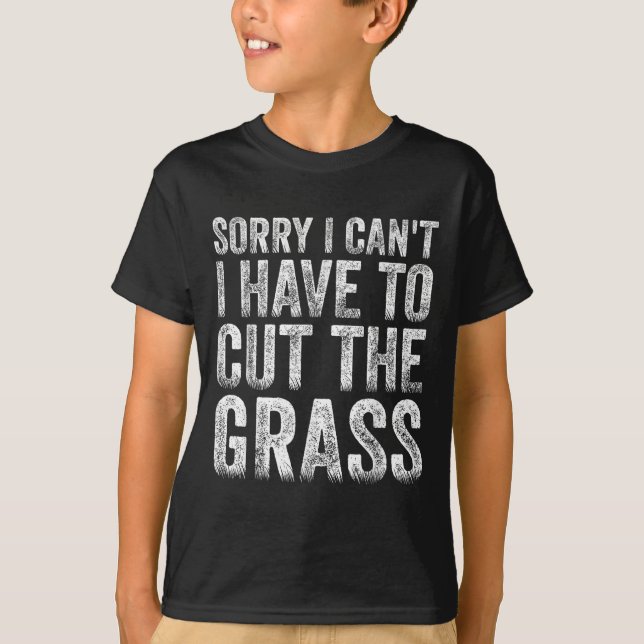 Sorry I Can't I Have To Cut The Gr Father's Day  T-Shirt (Vorderseite)