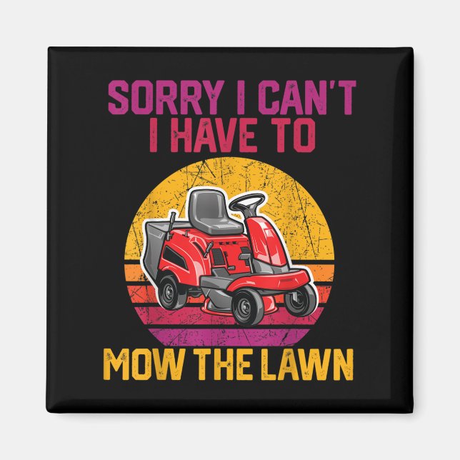 Sorry I Can't I Have To Mow The Lawn  Magnet (Vorne)