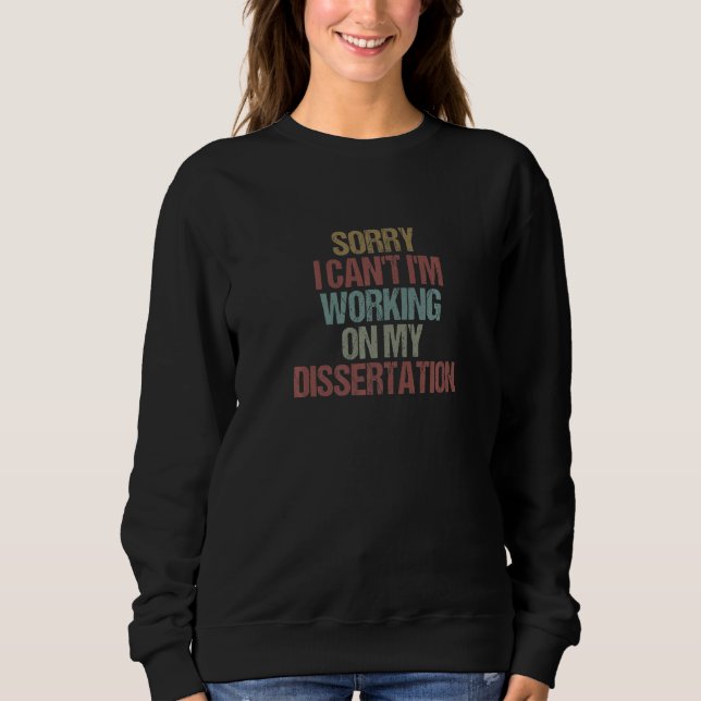Sorry I Can't I'm Working On My Dissertation  Sarc Sweatshirt (Vorderseite)