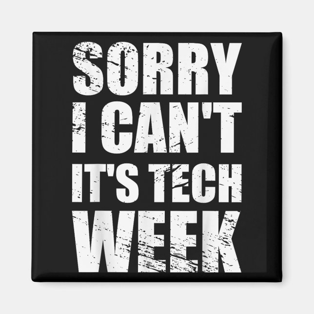 Sorry I Can't It's Tech Week Theatre Gift  Magnet (Vorne)