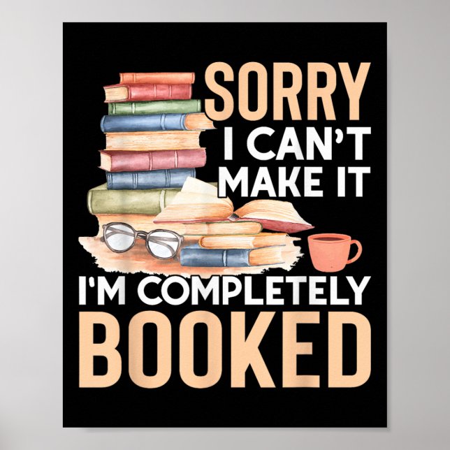 Sorry I Can't Make It I'm Completely Booked Read B Poster (Vorne)
