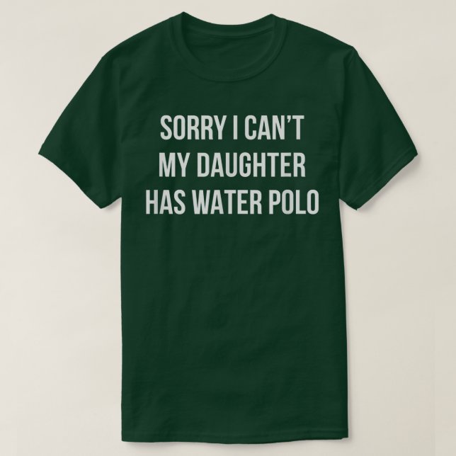 Sorry I Can't - My Daughter Has Water Polo -  (Design vorne)