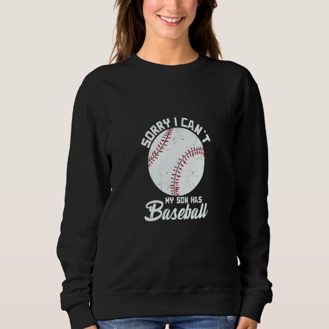Sorry I Can't My Son Has Baseball Apparel Sweatshirt (Vorderseite)