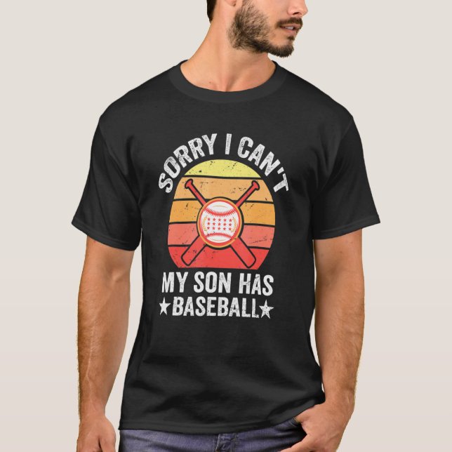 Sorry I Can't My Son Has Baseball Baseball Dad And T-Shirt (Vorderseite)