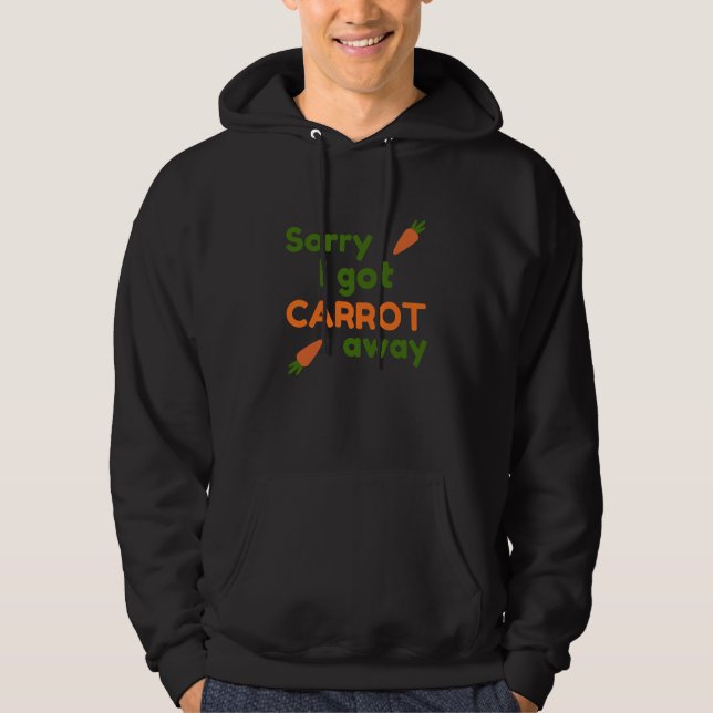 Sorry I Got Carrot Away Hoodie (Vorderseite)