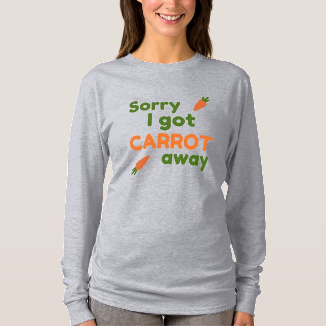 Sorry I Got Carrot Away T-Shirt (Vorderseite)