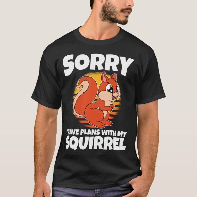 Sorry I Have Plans With My Squirrel T-Shirt (Vorderseite)