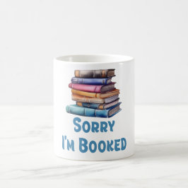 Sorry I’m Booked - Bookworm Humor Kaffeetasse