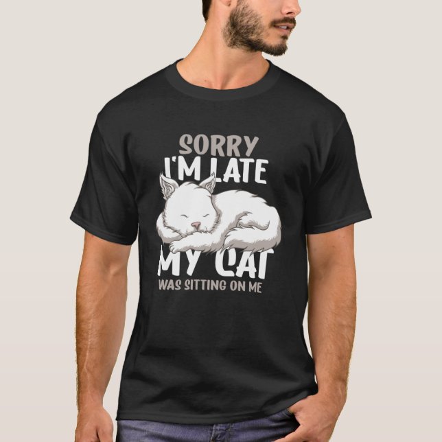 Sorry I m Late  Cat Owner Men Women T-Shirt (Vorderseite)