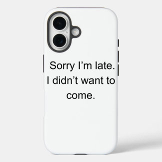 Sorry I’m Late — I Didn’t Want to Come" | Funny In iPhone 16 Hülle