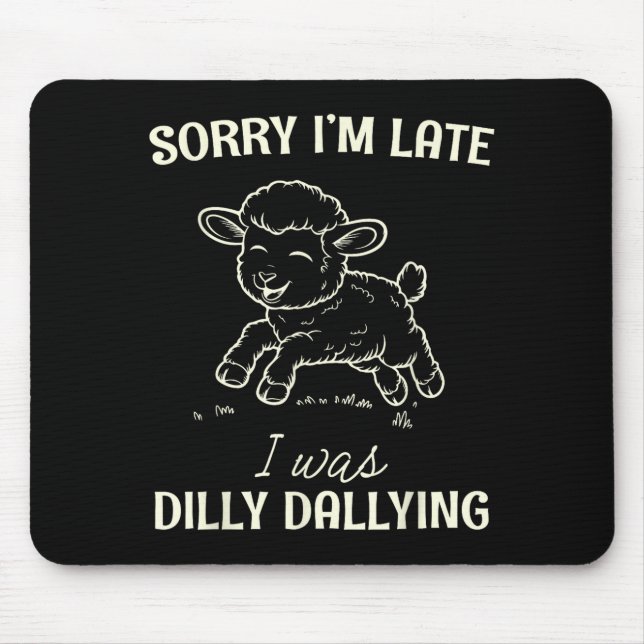 Sorry I’m Late I Was Dilly Dallying Funny Gift  Mousepad (Vorne)