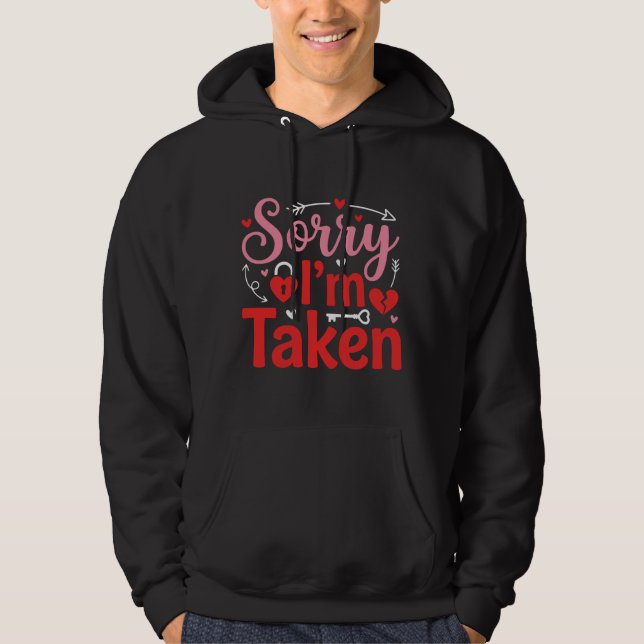 Sorry I’m Taken Funny Valentine Relationship Desig Hoodie (Vorderseite)