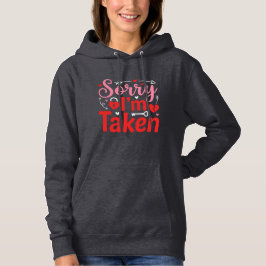 Sorry I’m Taken Funny Valentine Relationship Desig Hoodie