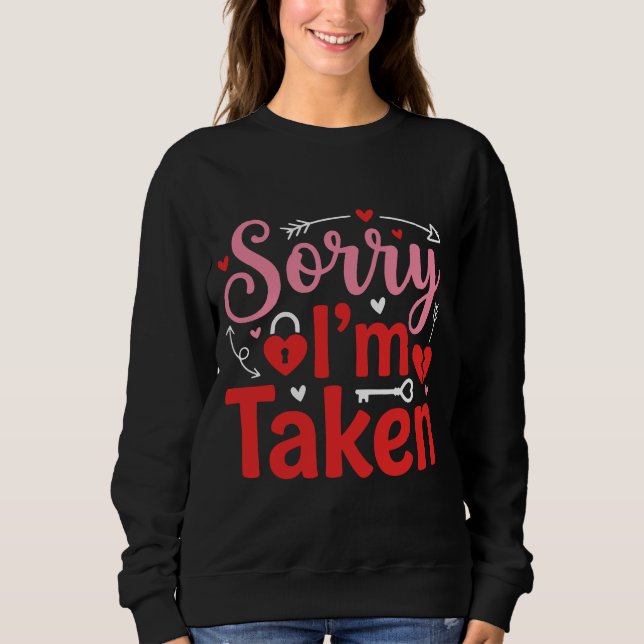 Sorry I’m Taken Funny Valentine Relationship Desig Sweatshirt (Vorderseite)