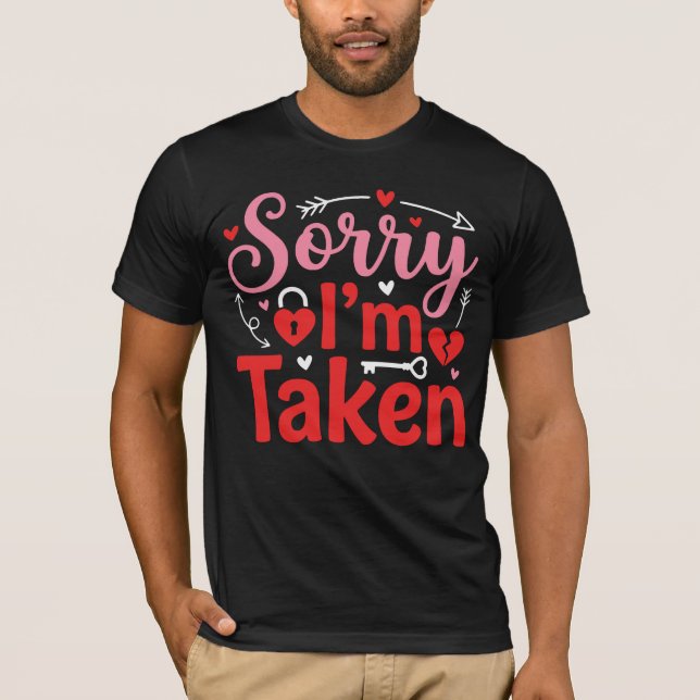 Sorry I’m Taken Funny Valentine Relationship Desig T-Shirt (Vorderseite)