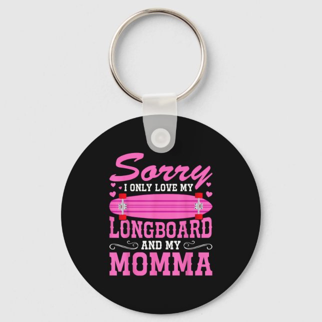Sorry I Only Love My Longboard And My Momma Funny  Schlüsselanhänger (Vorderseite)