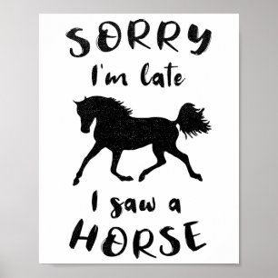 Sorry I spate I sah ein Pferdereiten reiten Poster