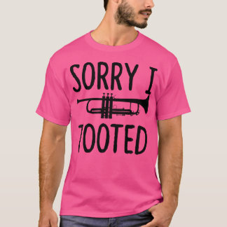 Sorry I Tooot - Trumpet Shirt for Trumpet Player