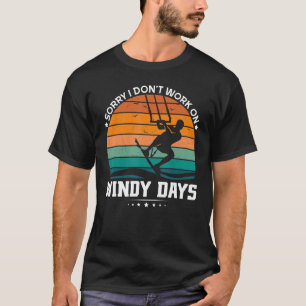 Sorry, ich arbeite nicht an windy Days Kitesurfer T-Shirt