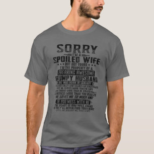 Sorry, ich bin eine verwöhnte Ehefrau Phantastisch T-Shirt