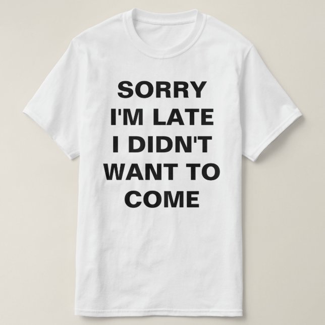 SORRY, ICH BIN SPÄT, DASS ICH NICHT GEWOLLT HABE,  T-Shirt (Design vorne)