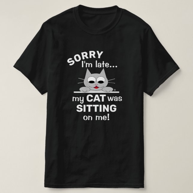 SORRY Ich bin spät dran, dass meine CAT auf mich g T-Shirt (Design vorne)