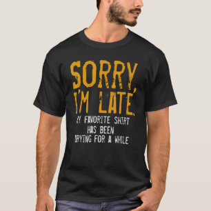 Sorry, ich bin spät Hausfrau Reinigung Männer Frau T-Shirt